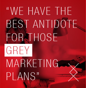 WE HAVE THE BEST ANTIDOTE FOR THOSE GREY MARKETING PLANS